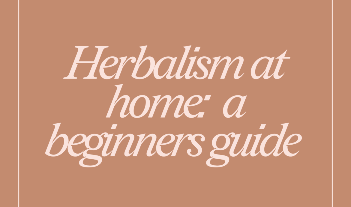 Herbalism at Home: A Beginners Guide